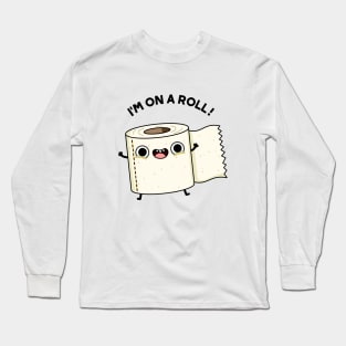 On A Roll Funny Toilet Paper Pun Long Sleeve T-Shirt